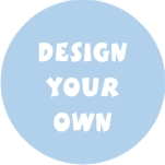 DESIGN YOUR OWN